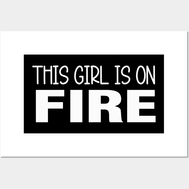 This Girl Is On Fire Wall Art by raeex